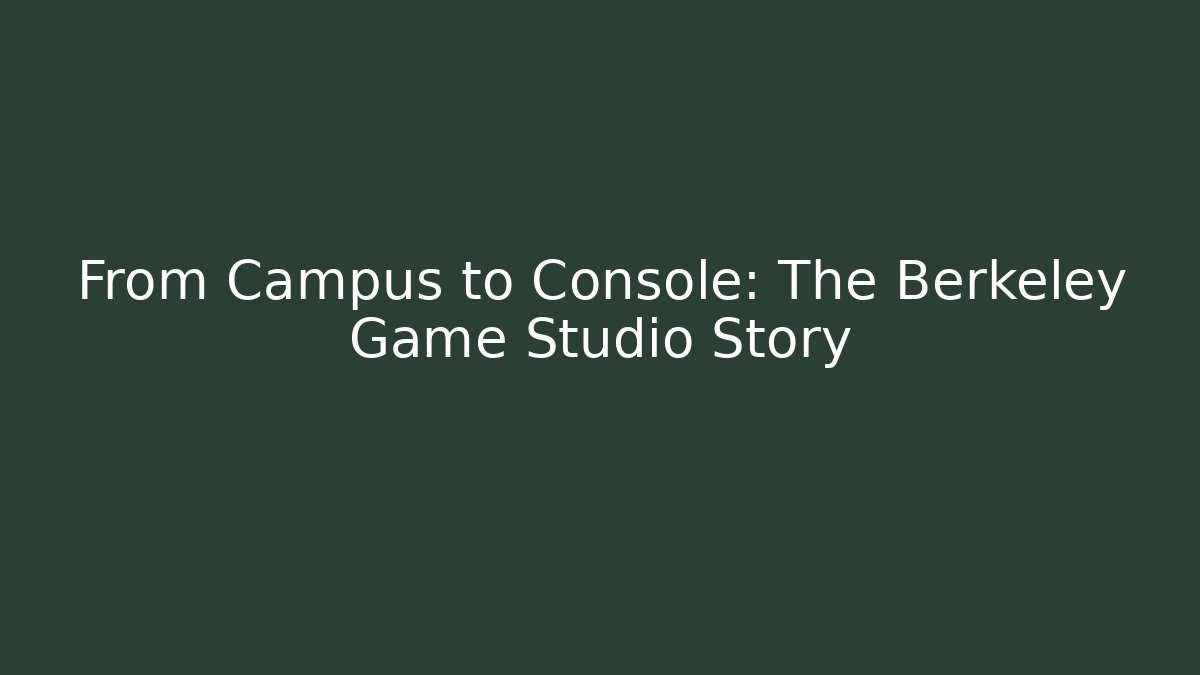 From Campus to Console: The Berkeley Game Studio Story