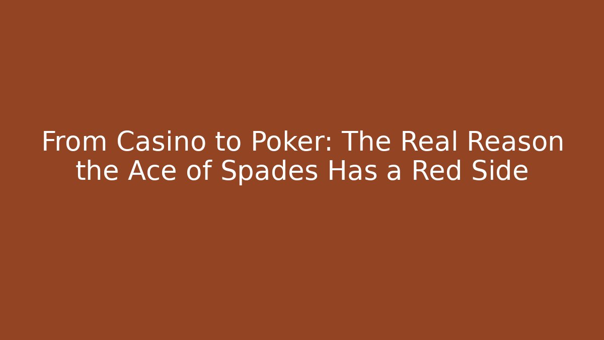From Casino to Poker: The Real Reason the Ace of Spades Has a Red Side