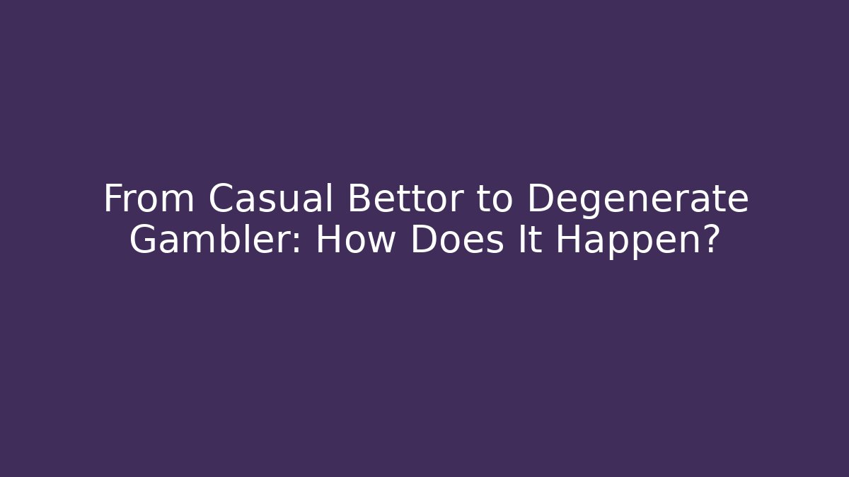 From Casual Bettor to Degenerate Gambler: How Does It Happen? - Vintage E-Juice