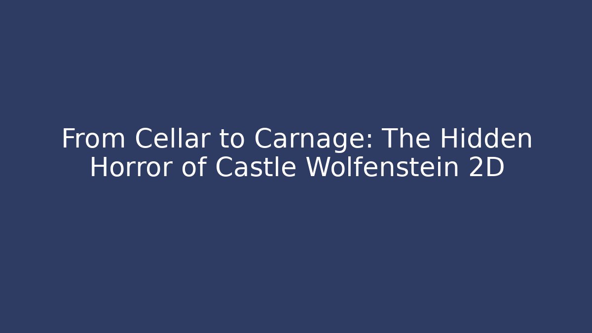 From Cellar to Carnage: The Hidden Horror of Castle Wolfenstein 2D