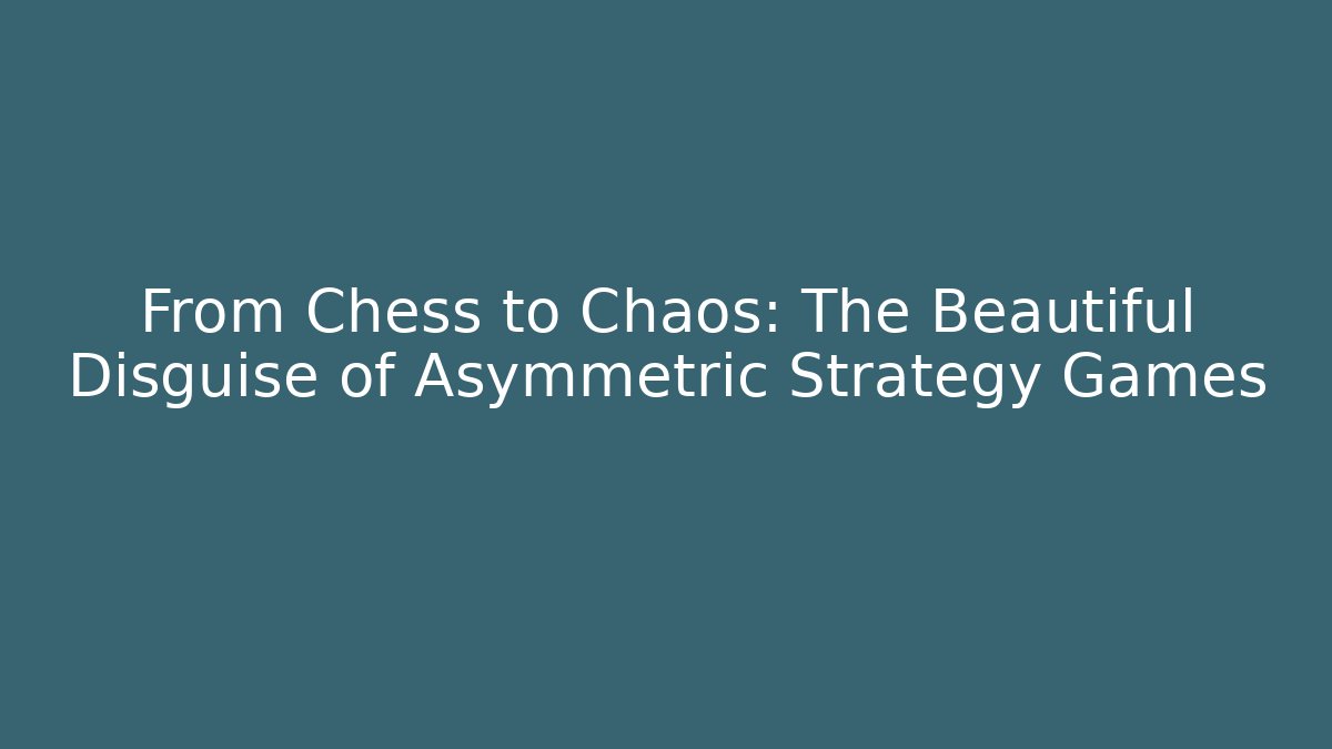 From Chess to Chaos: The Beautiful Disguise of Asymmetric Strategy Games