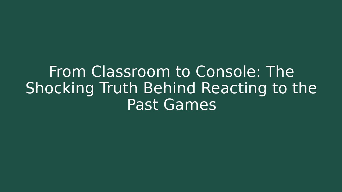 From Classroom to Console: The Shocking Truth Behind Reacting to the Past Games