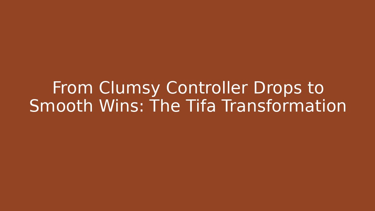 From Clumsy Controller Drops to Smooth Wins: The Tifa Transformation