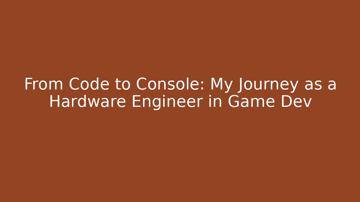 From Code to Console: My Journey as a Hardware Engineer in Game Dev - Vintage E-Juice