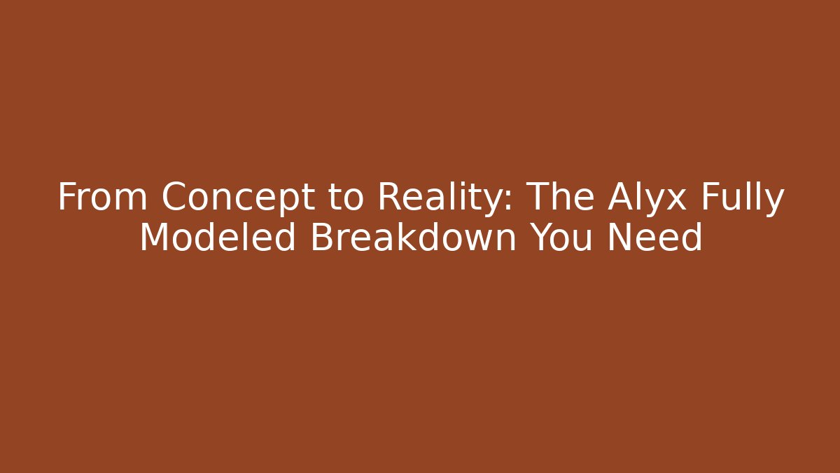 From Concept to Reality: The Alyx Fully Modeled Breakdown You Need - Vintage E-Juice