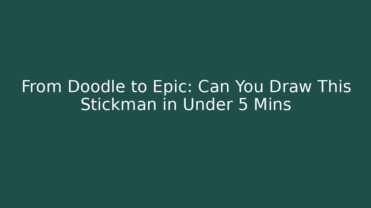 From Doodle to Epic: Can You Draw This Stickman in Under 5 Mins
