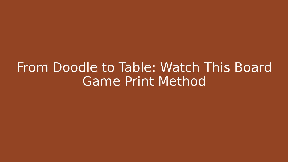 From Doodle to Table: Watch This Board Game Print Method - Vintage E-Juice