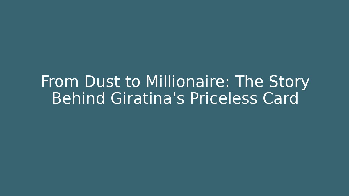 From Dust to Millionaire: The Story Behind Giratina's Priceless Card