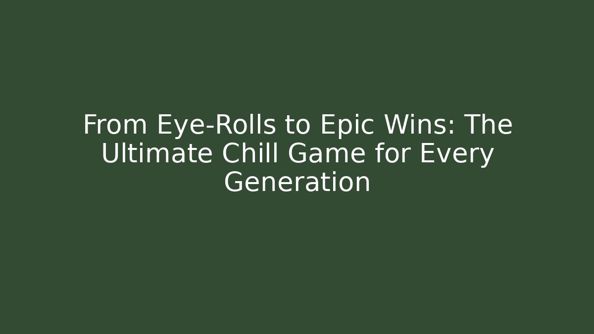 From Eye-Rolls to Epic Wins: The Ultimate Chill Game for Every Generation - Vintage E-Juice