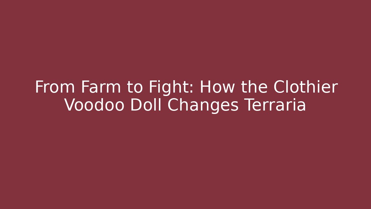 From Farm to Fight: How the Clothier Voodoo Doll Changes Terraria