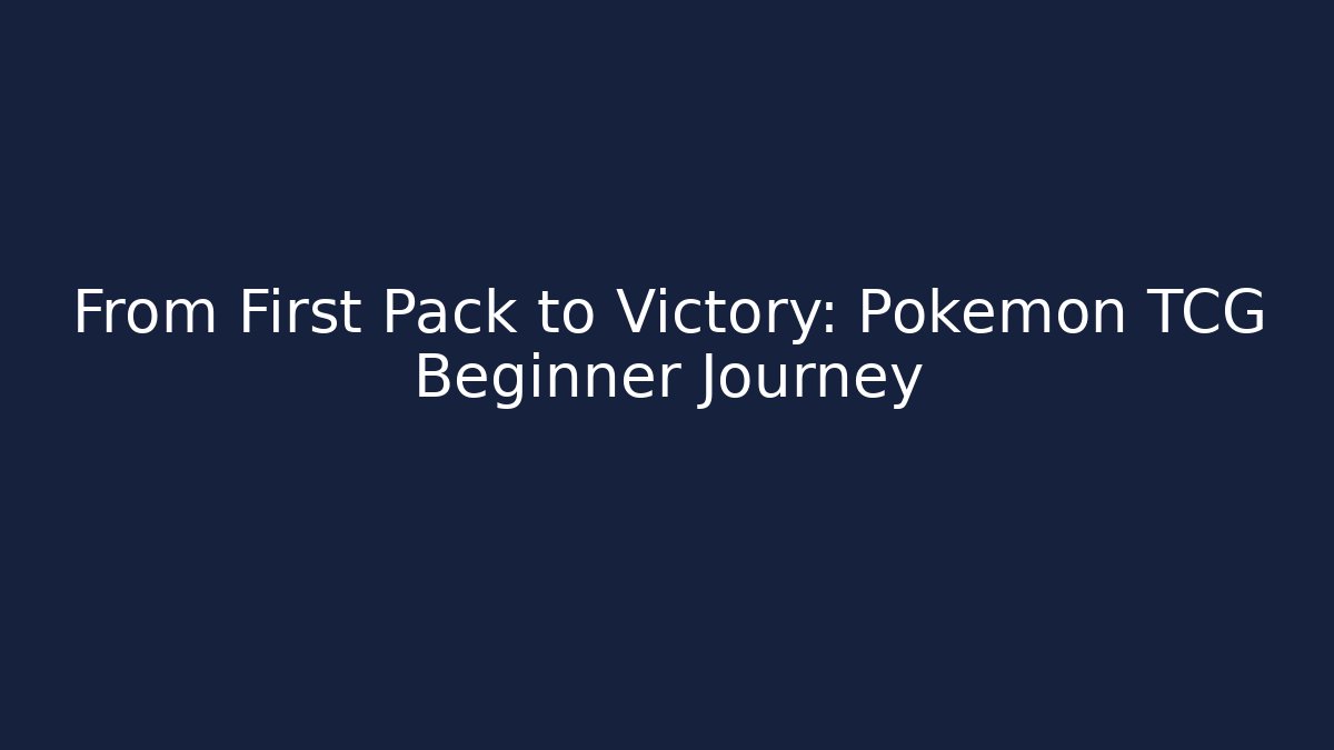 From First Pack to Victory: Pokémon TCG Beginner Journey