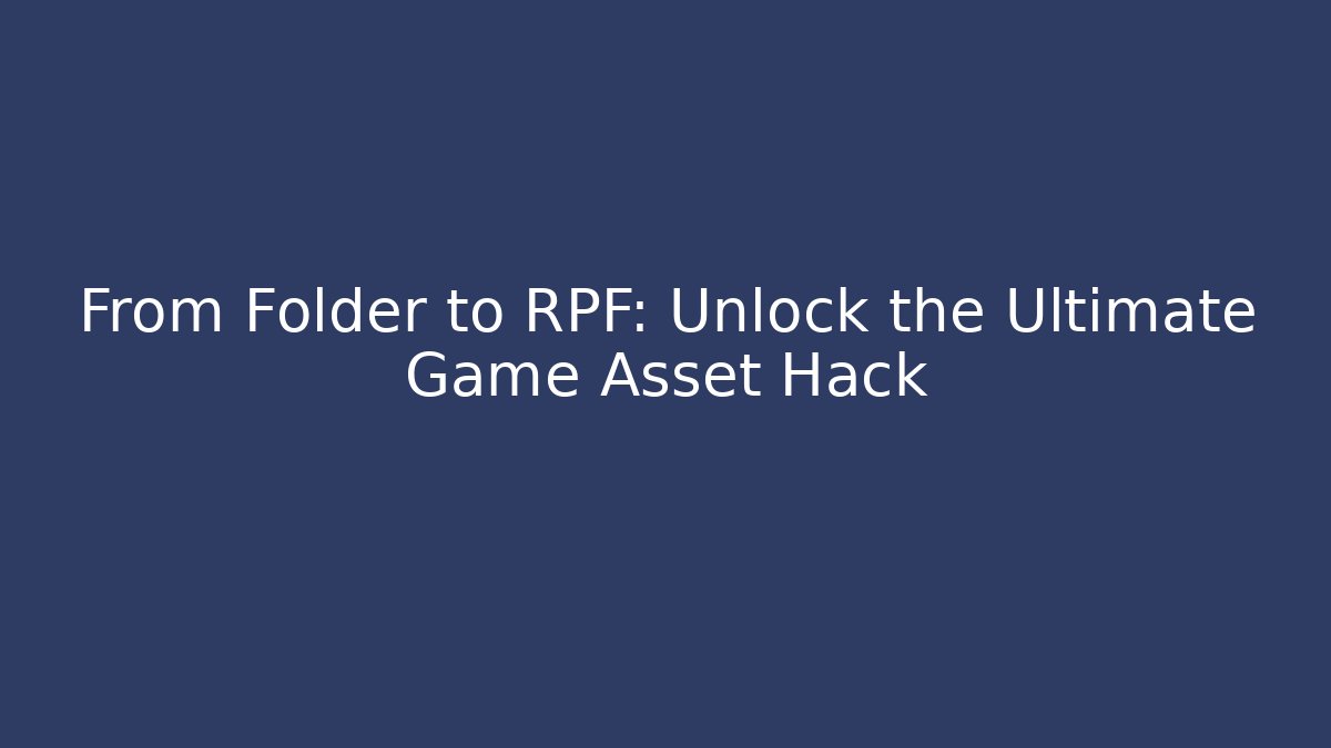 From Folder to RPF: Unlock the Ultimate Game Asset Hack - Vintage E-Juice