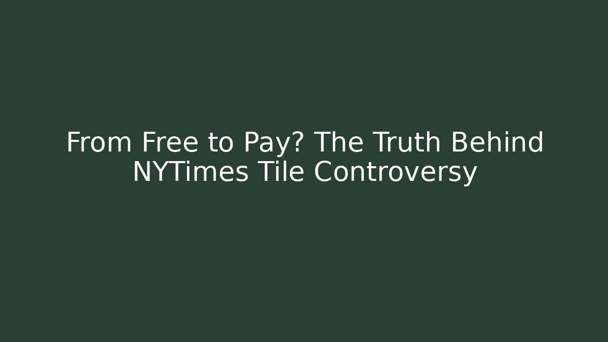 From Free to Pay? The Truth Behind NYTimes Tile Controversy