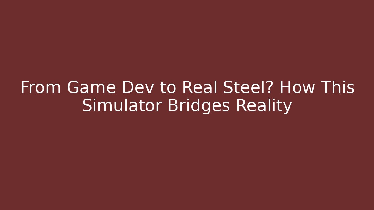 From Game Dev to Real Steel? How This Simulator Bridges Reality