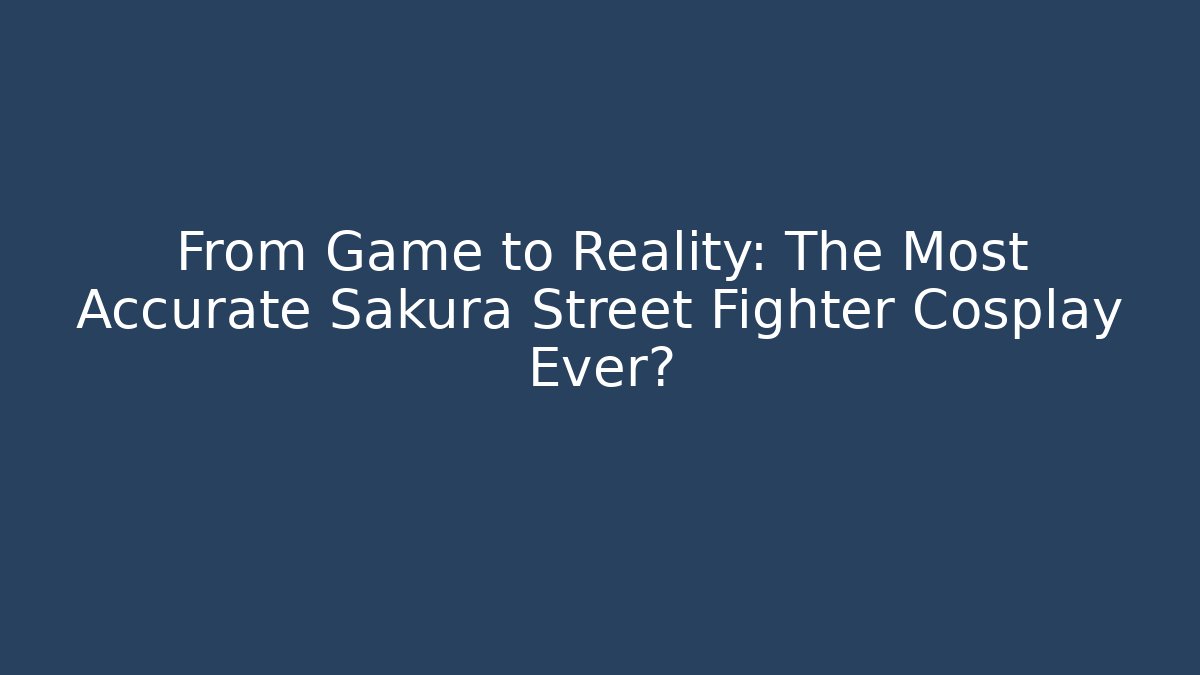 From Game to Reality: The Most Accurate Sakura Street Fighter Cosplay Ever?