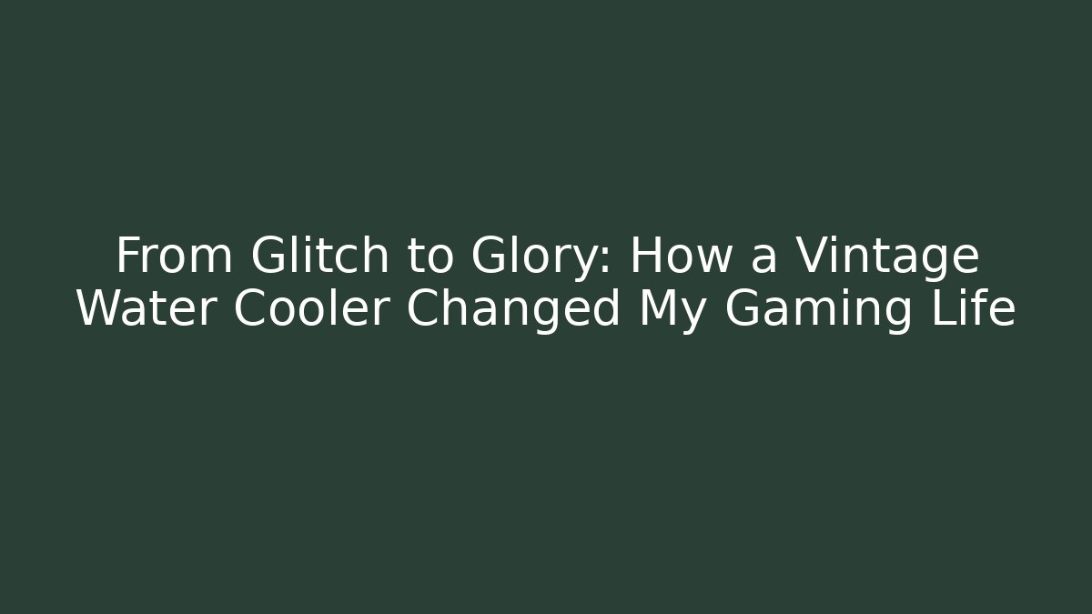 From Glitch to Glory: How a Vintage Water Cooler Changed My Gaming Life