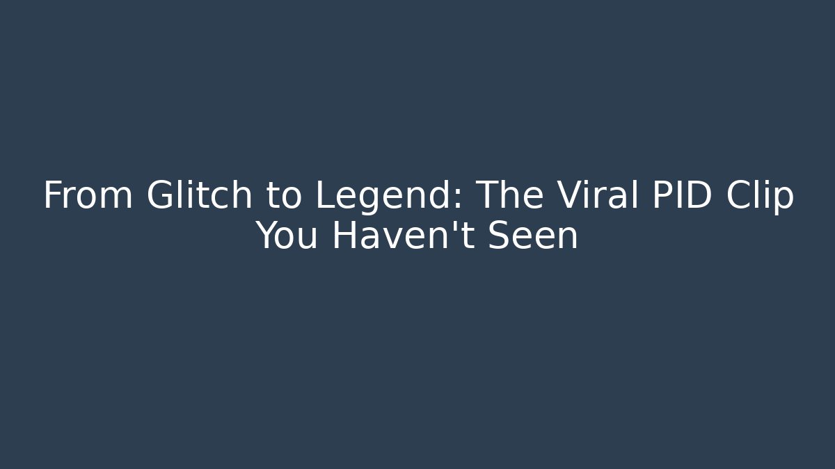 From Glitch to Legend: The Viral PID Clip You Haven’t Seen