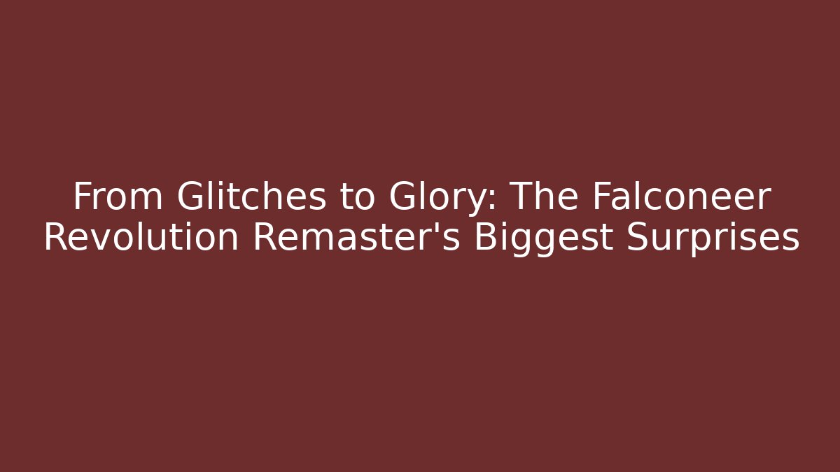 From Glitches to Glory: The Falconeer Revolution Remaster’s Biggest Surprises