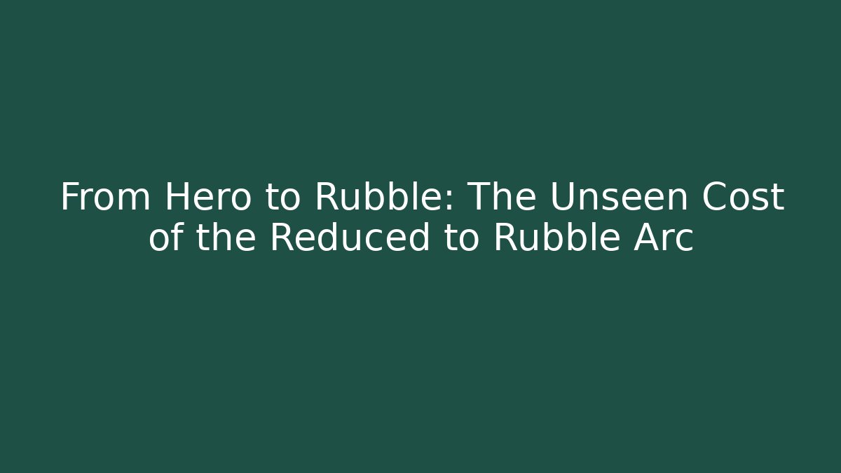 From Hero to Rubble: The Unseen Cost of the Reduced to Rubble Arc