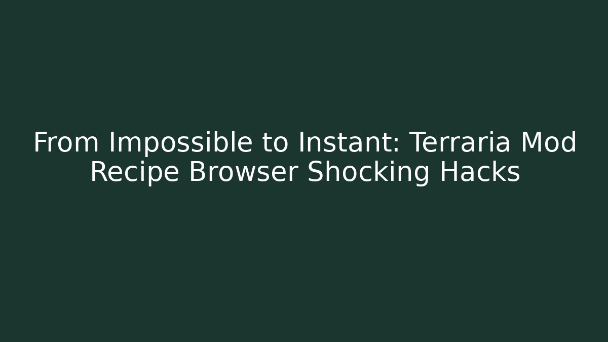 From Impossible to Instant: Terraria Mod Recipe Browser Shocking Hacks - Vintage E-Juice
