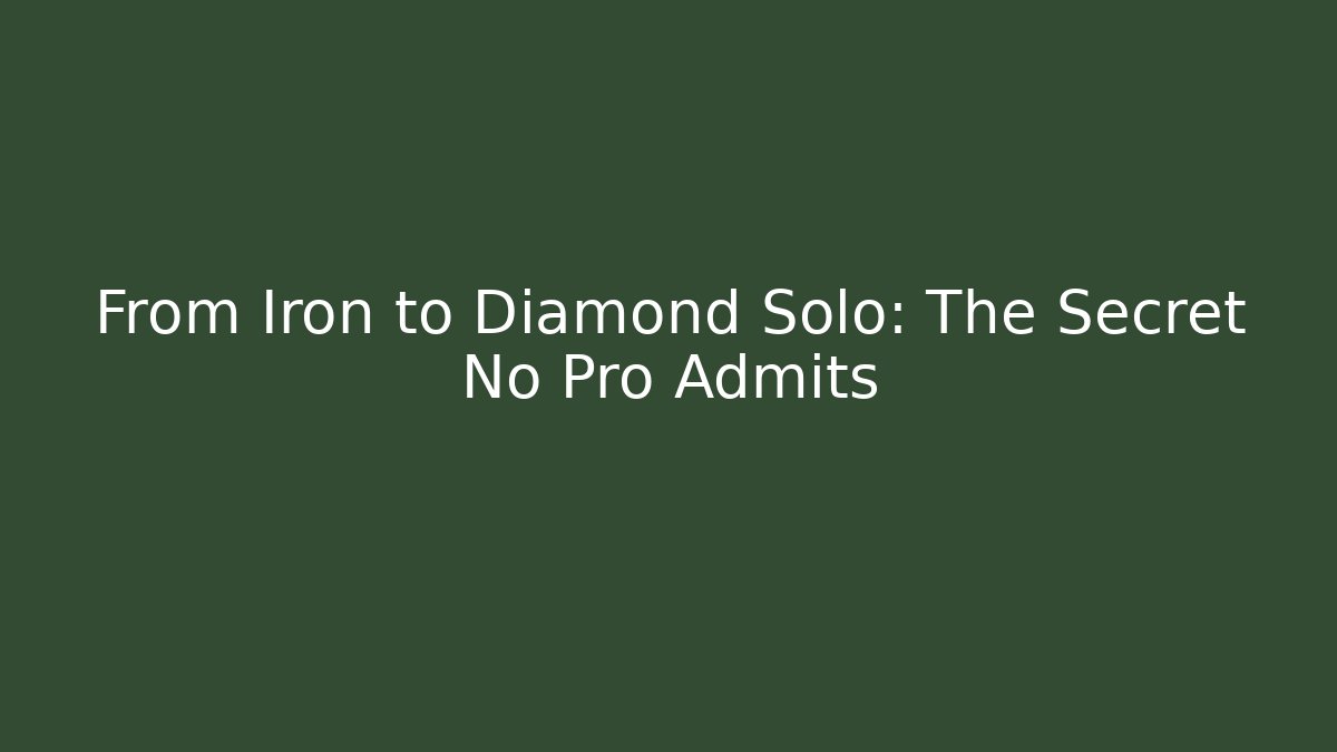 From Iron to Diamond Solo: The Secret No Pro Admits