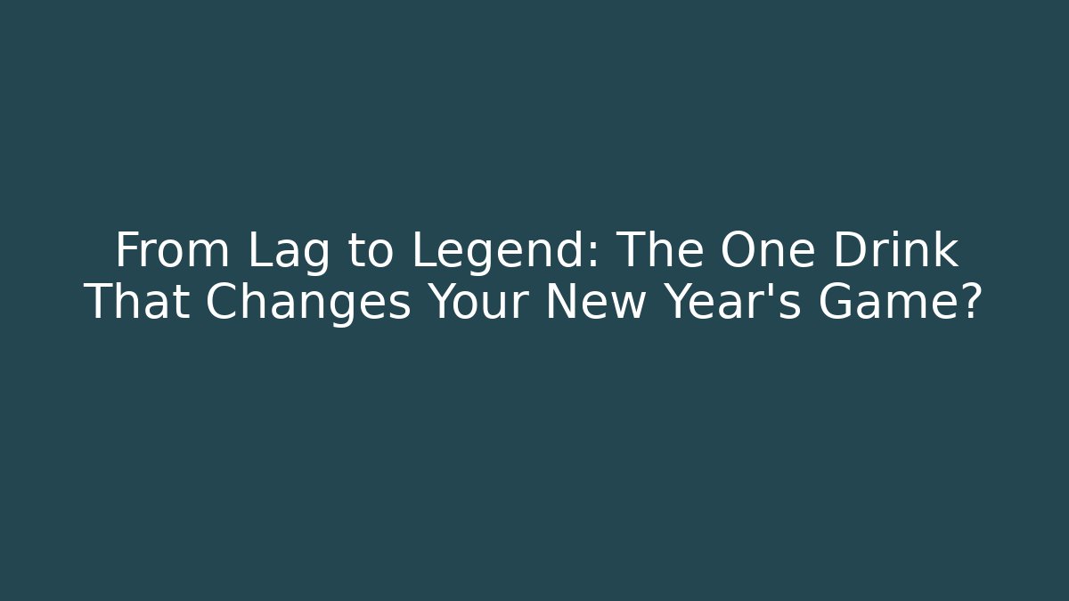 From Lag to Legend: The One Drink That Changes Your New Year’s Game?