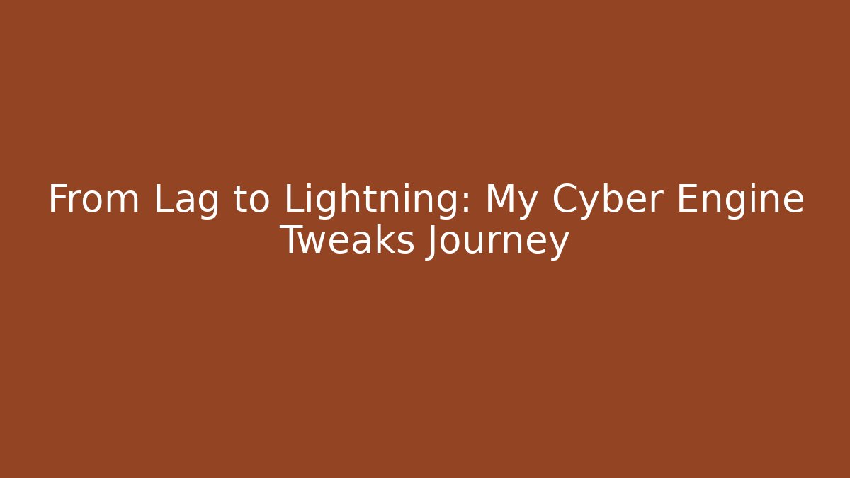 From Lag to Lightning: My Cyber Engine Tweaks Journey