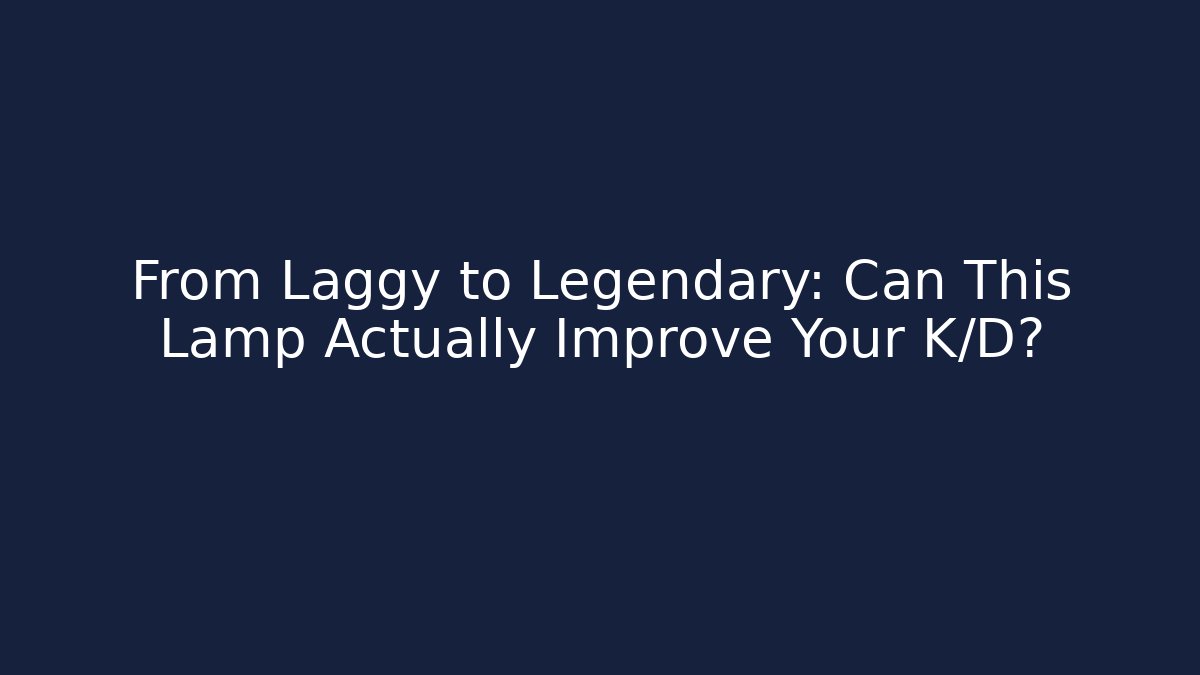 From Laggy to Legendary: Can This Lamp Actually Improve Your K/D?