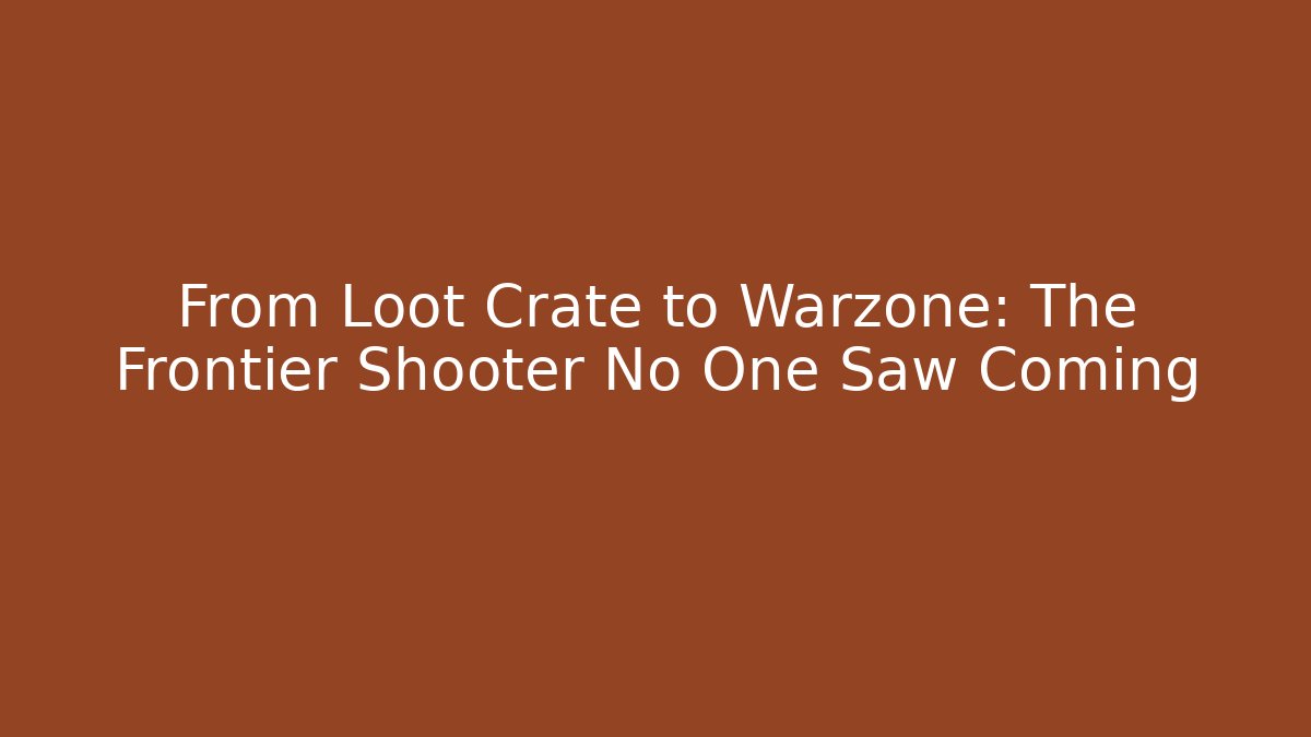 From Loot Crate to Warzone: The Frontier Shooter No One Saw Coming