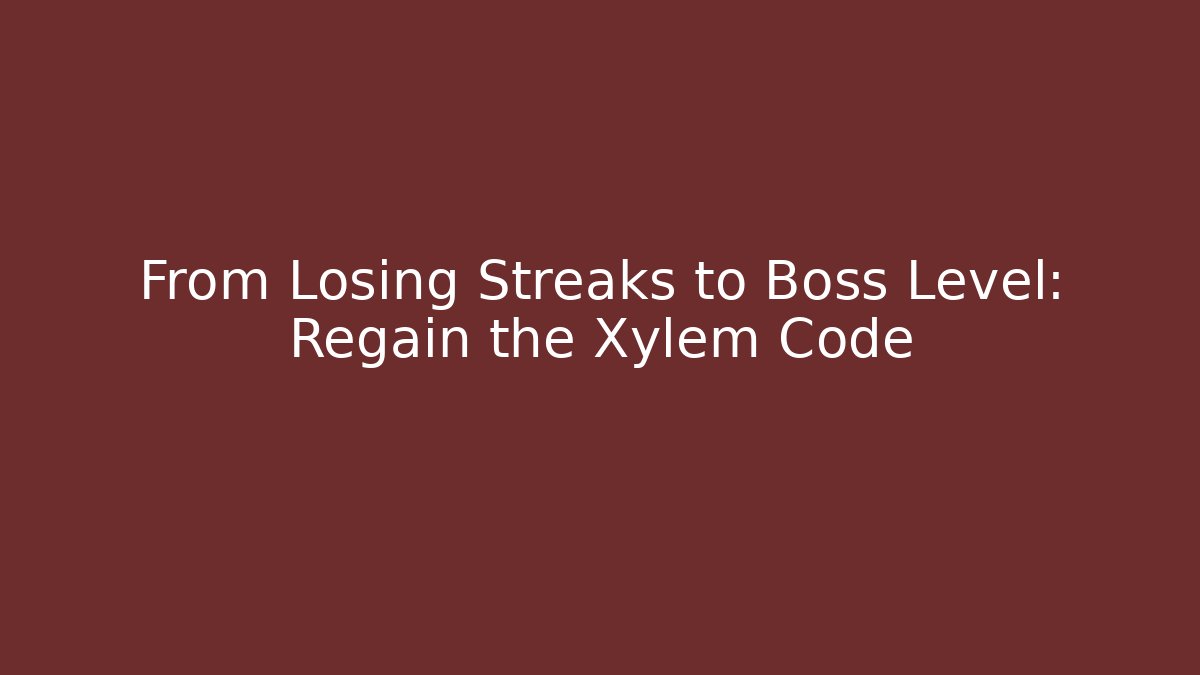 From Losing Streaks to Boss Level: Regain the Xylem Code - Vintage E-Juice