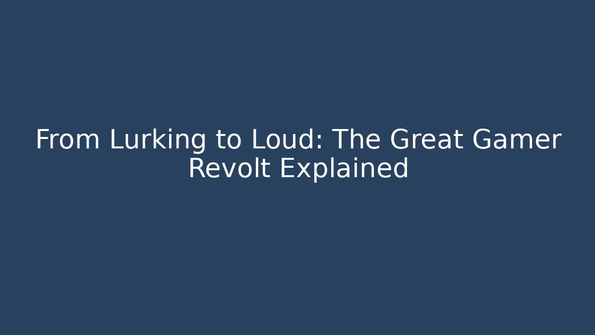From Lurking to Loud: The Great Gamer Revolt Explained