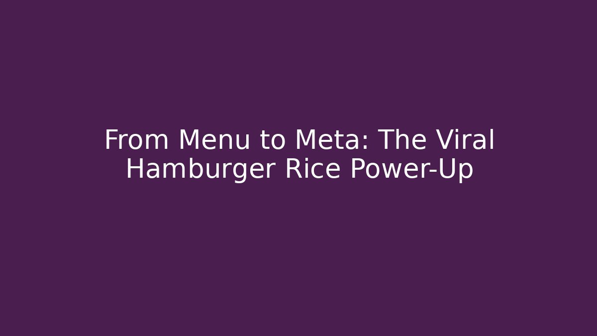 From Menu to Meta: The Viral Hamburger Rice Power-Up