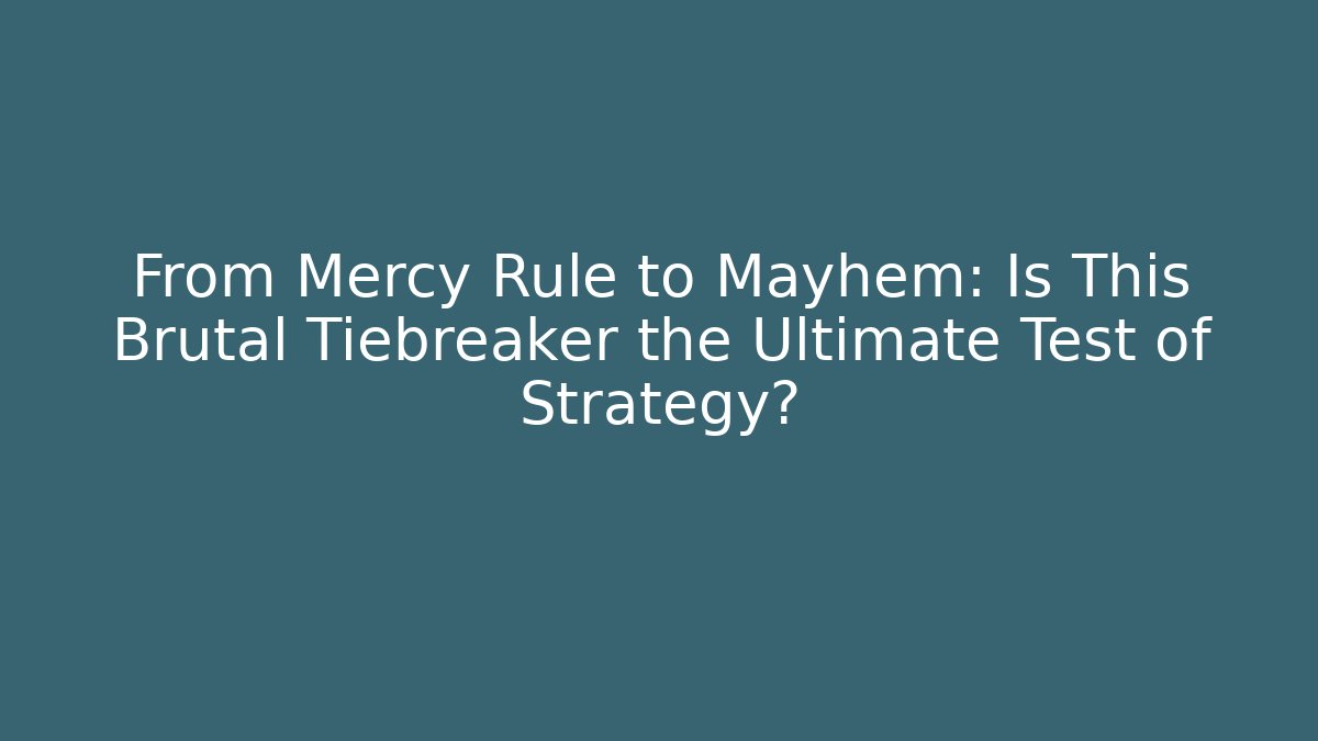 From Mercy Rule to Mayhem: Is This Brutal Tiebreaker the Ultimate Test of Strategy?