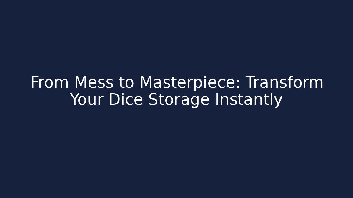From Mess to Masterpiece: Transform Your Dice Storage Instantly