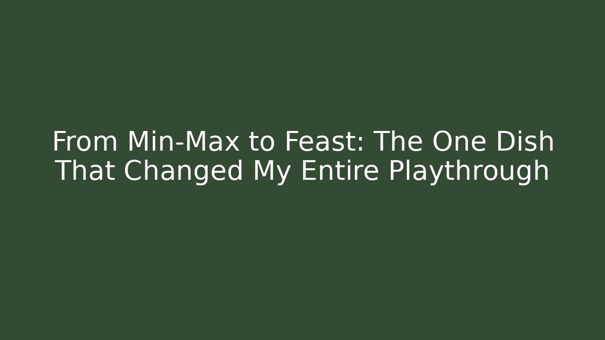 From Min-Max to Feast: The One Dish That Changed My Entire Playthrough - Vintage E-Juice