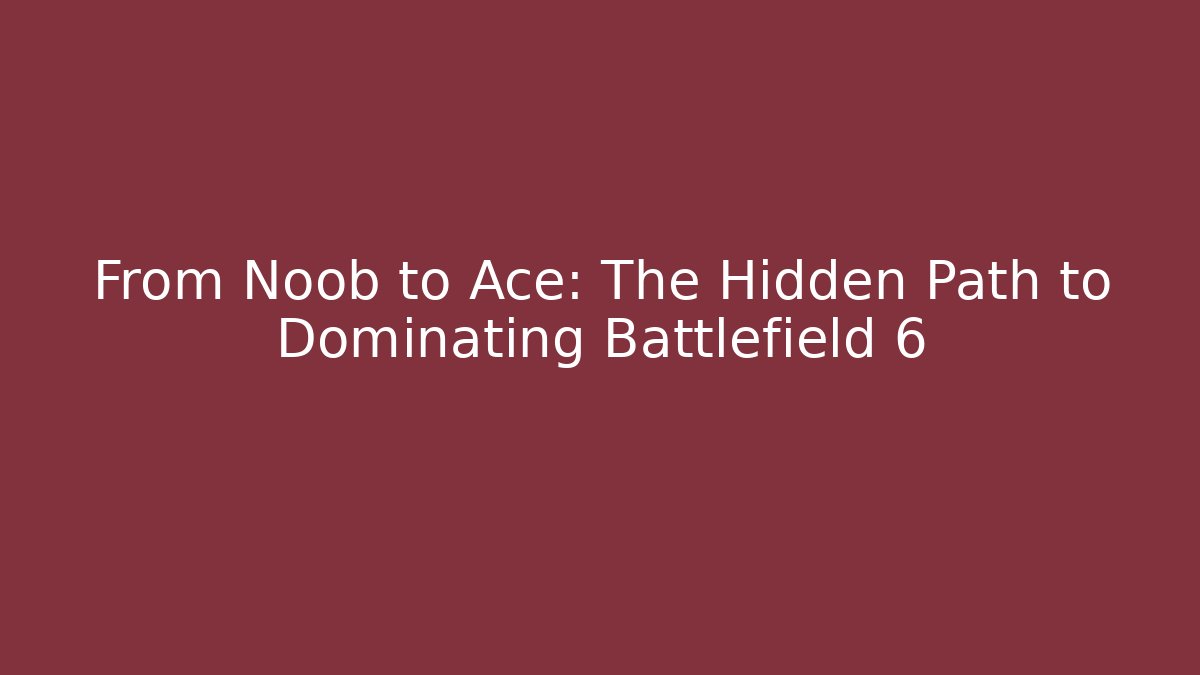 From Noob to Ace: The Hidden Path to Dominating Battlefield 6