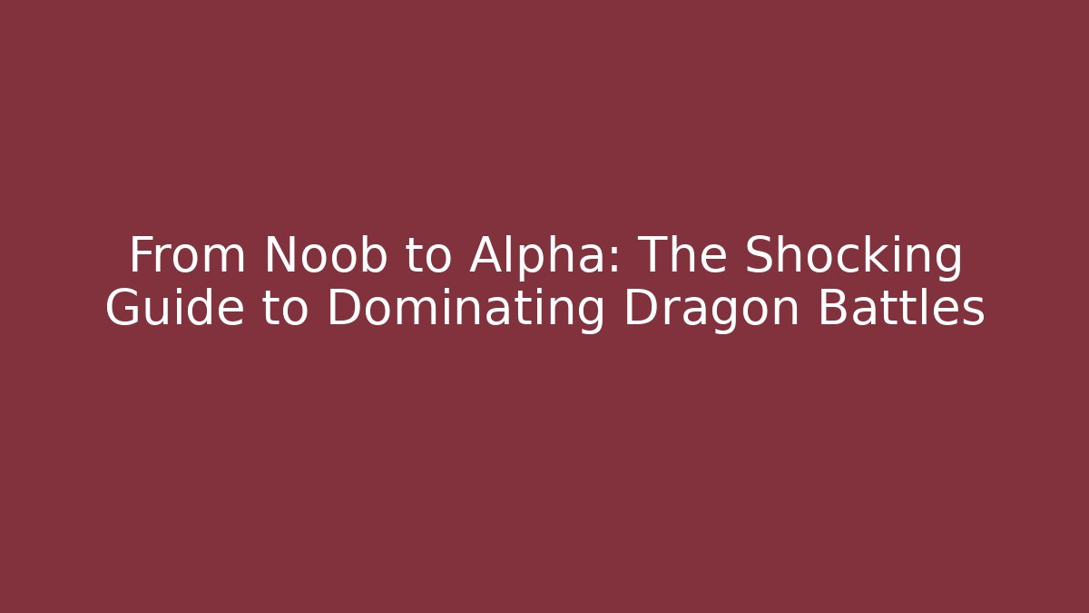 From Noob to Alpha: The Shocking Guide to Dominating Dragon Battles - Vintage E-Juice