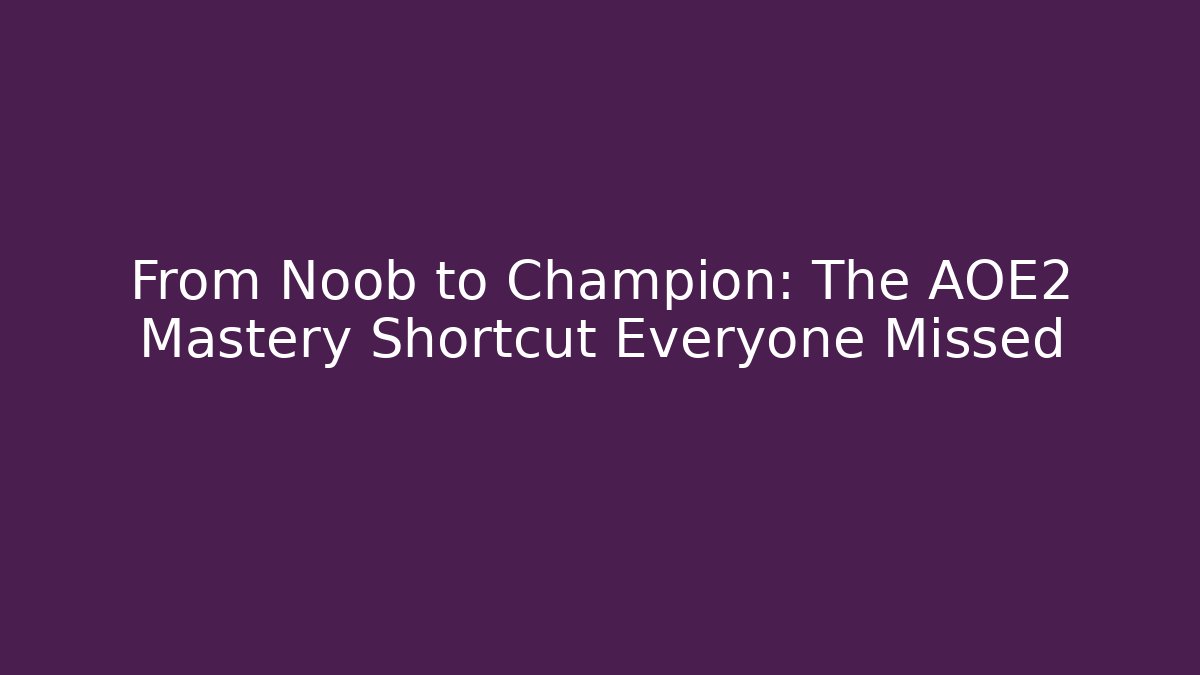 From Noob to Champion: The AOE2 Mastery Shortcut Everyone Missed