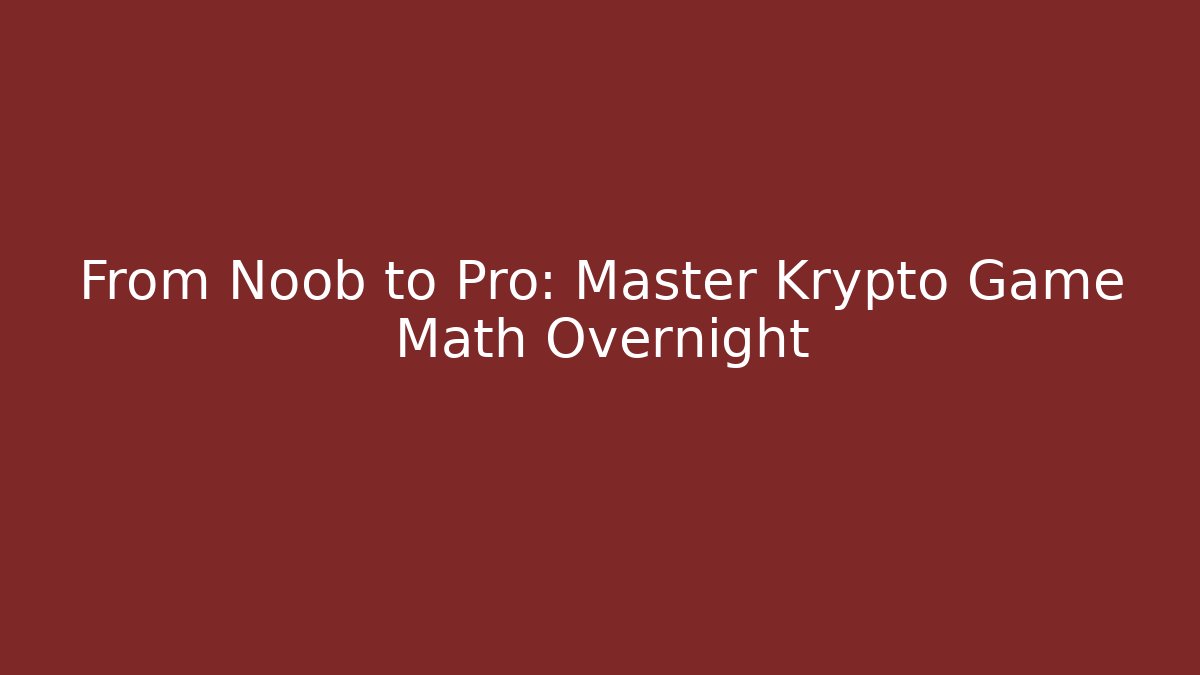 From Noob to Pro: Master Krypto Game Math Overnight