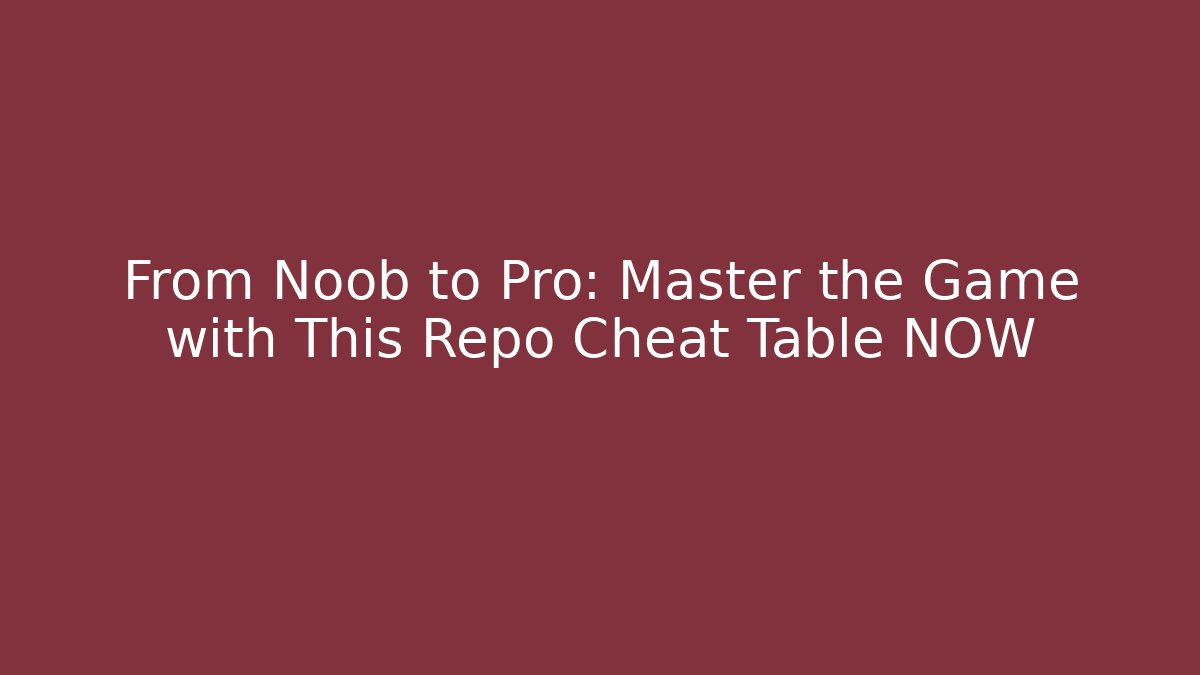 From Noob to Pro: Master the Game with This Repo Cheat Table NOW