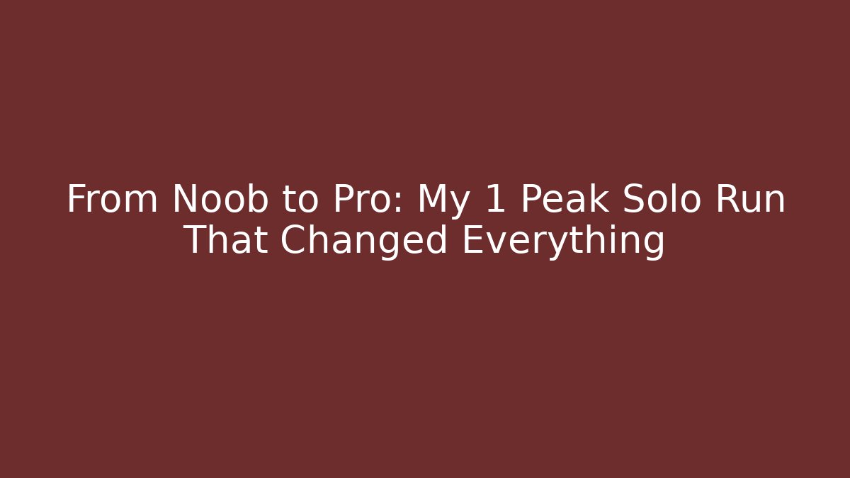 From Noob to Pro: My 1 Peak Solo Run That Changed Everything