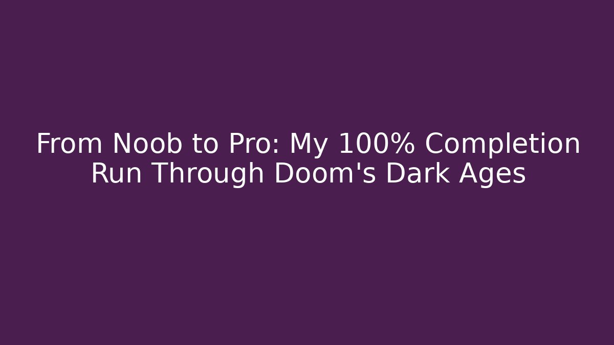 From Noob to Pro: My 100% Completion Run Through Doom's Dark Ages - Vintage E-Juice
