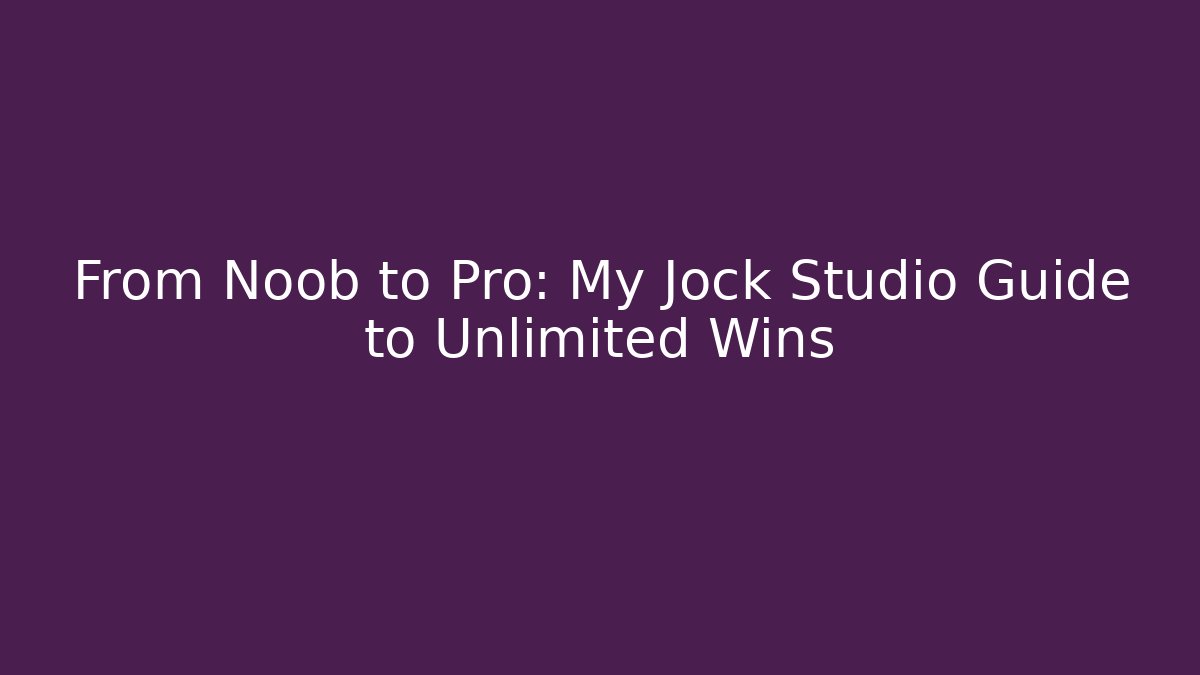 From Noob to Pro: My Jock Studio Guide to Unlimited Wins