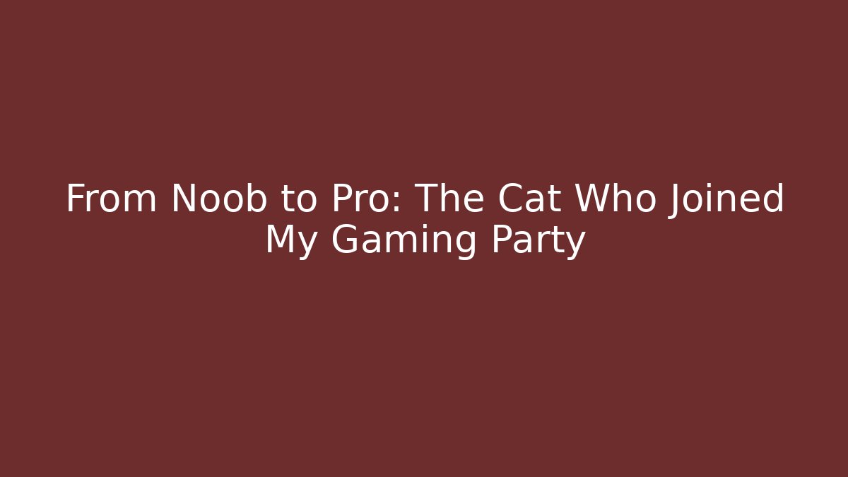 From Noob to Pro: The Cat Who Joined My Gaming Party