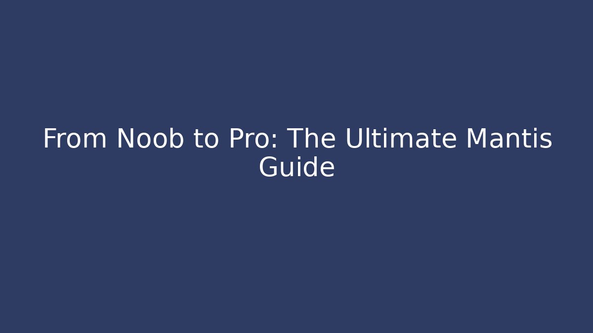 From Noob to Pro: The Ultimate Mantis Guide - Vintage E-Juice
