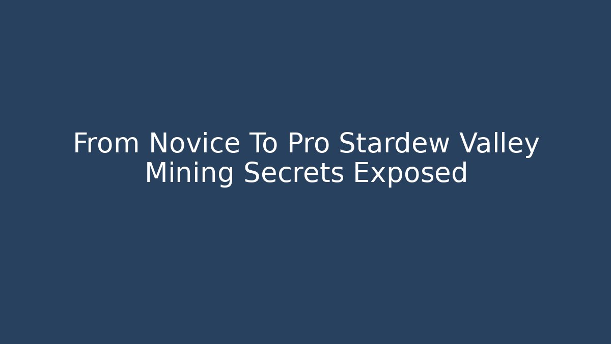 From Novice To Pro Stardew Valley Mining Secrets Exposed - Vintage E-Juice