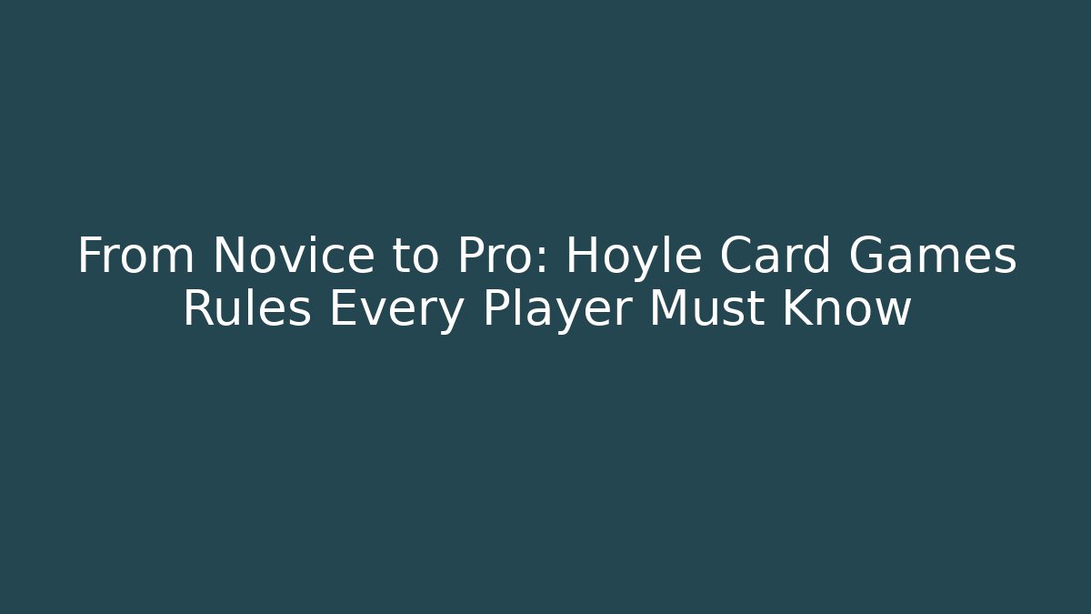 From Novice to Pro: Hoyle Card Games Rules Every Player Must Know