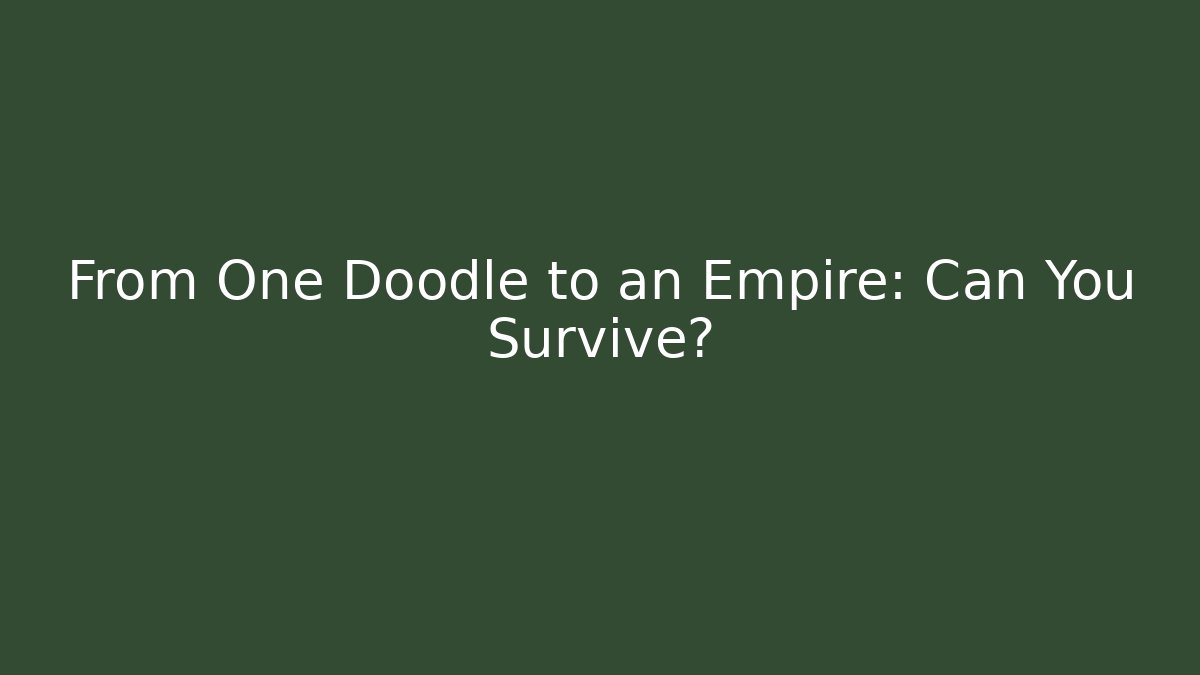 From One Doodle to an Empire: Can You Survive?