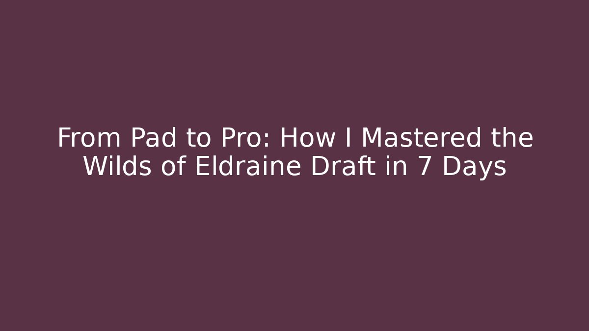 From Pad to Pro: How I Mastered the Wilds of Eldraine Draft in 7 Days - Vintage E-Juice