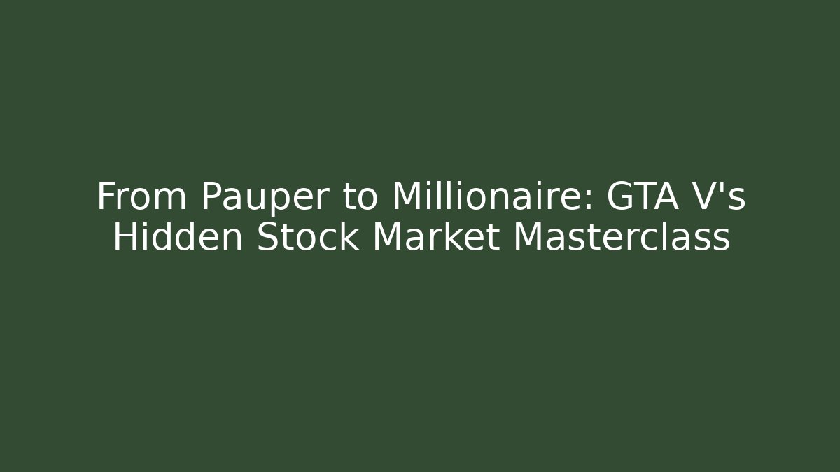 From Pauper to Millionaire: GTA V's Hidden Stock Market Masterclass